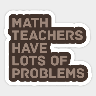 Math Teachers Problems Sticker